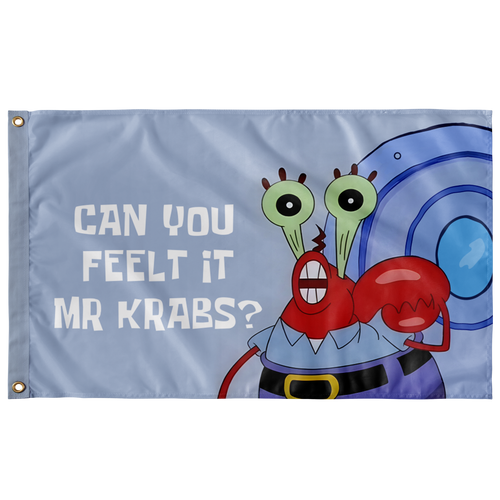 Can you feel it mr krabs?