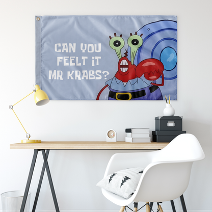 Can you feel it mr krabs?